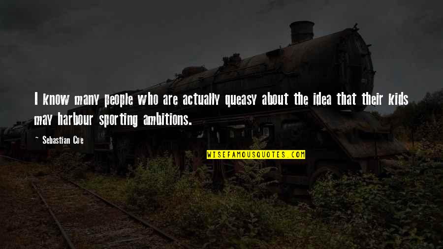 Sporting Quotes By Sebastian Coe: I know many people who are actually queasy