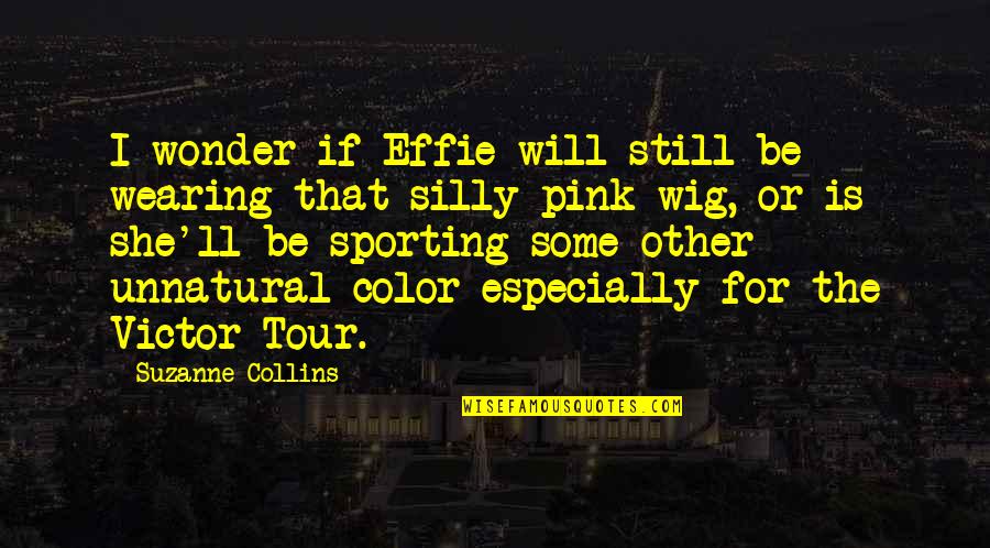 Sporting Quotes By Suzanne Collins: I wonder if Effie will still be wearing