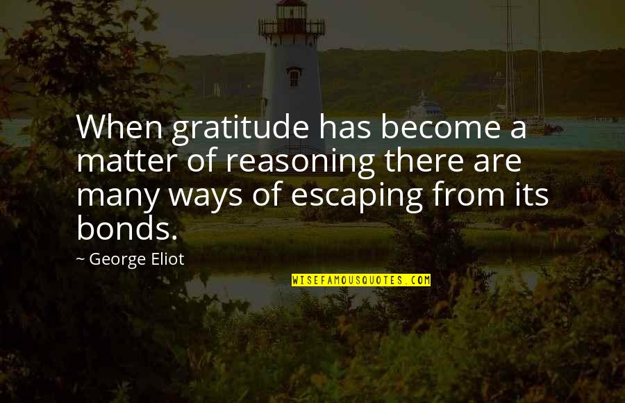 Sports Addict Quotes By George Eliot: When gratitude has become a matter of reasoning