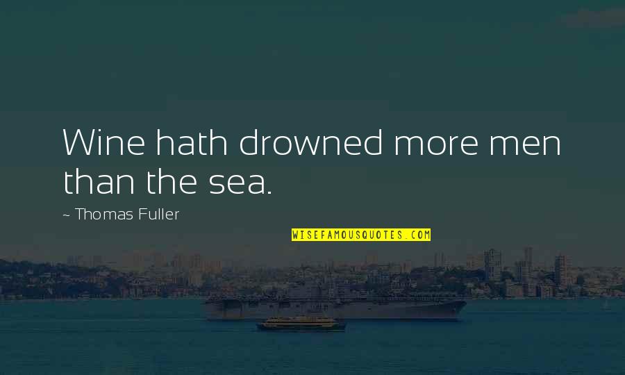 Sports Analytics Quotes By Thomas Fuller: Wine hath drowned more men than the sea.
