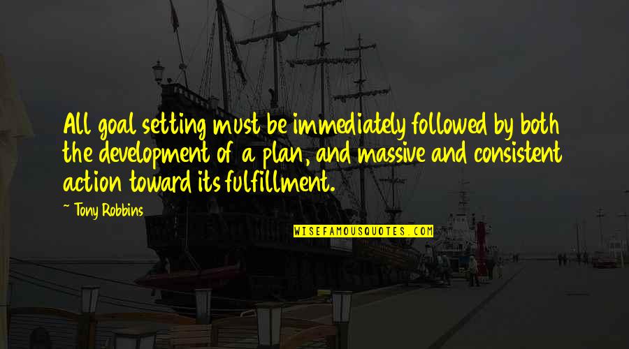 Sports And Development Quotes By Tony Robbins: All goal setting must be immediately followed by Sports And Development Quotes By Tony Robbins: All goal setting must be immediately followed by