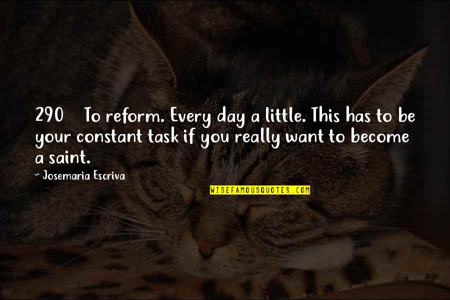 Sports And Leisure Quotes By Josemaria Escriva: 290 To reform. Every day a little. This