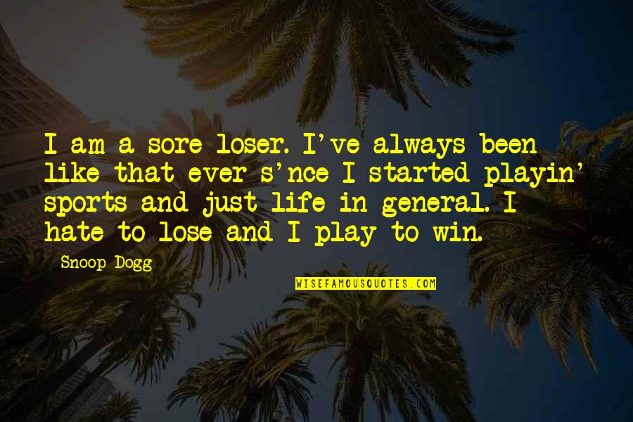 Sports And Life Quotes By Snoop Dogg: I am a sore loser. I've always been