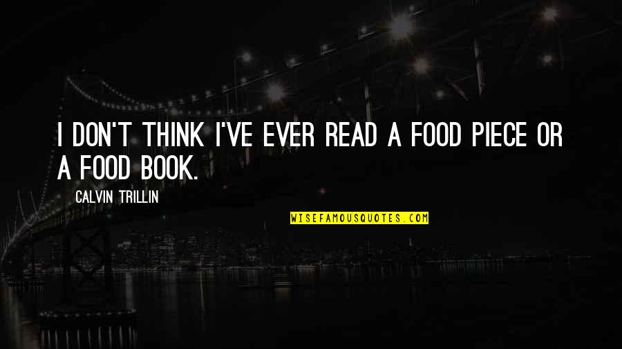 Sports And Motivation And Inspiration Quotes By Calvin Trillin: I don't think I've ever read a food