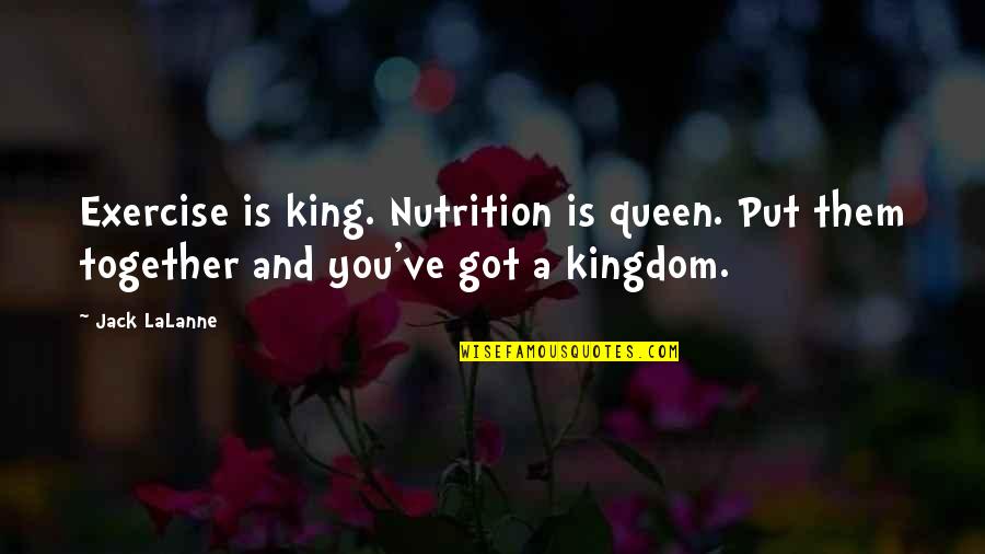 Sports And Nutrition Quotes By Jack LaLanne: Exercise is king. Nutrition is queen. Put them
