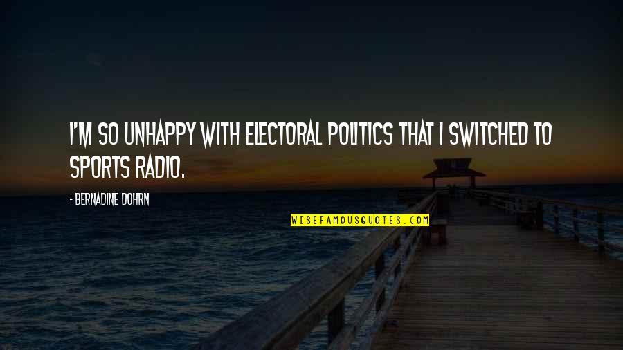 Sports And Politics Quotes By Bernadine Dohrn: I'm so unhappy with electoral politics that I
