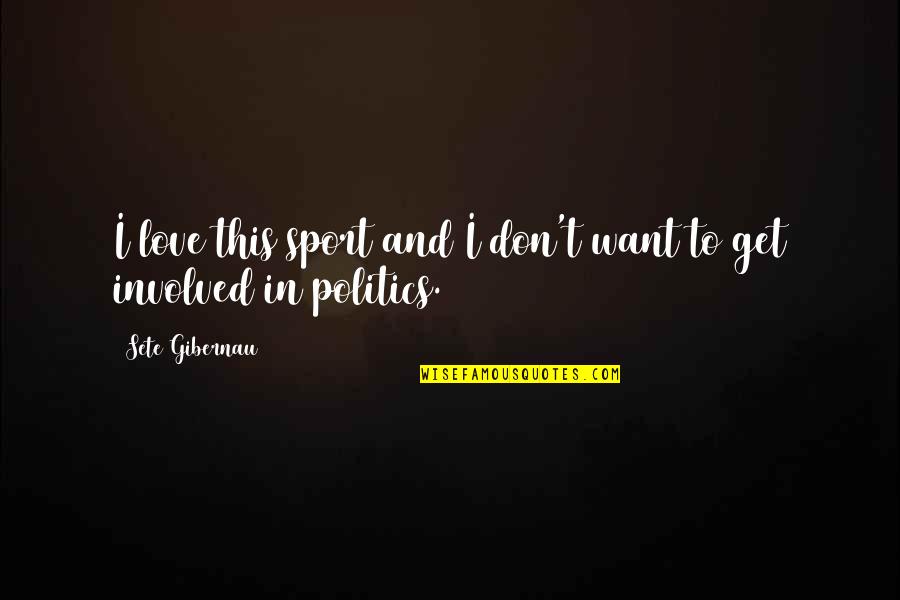 Sports And Politics Quotes By Sete Gibernau: I love this sport and I don't want