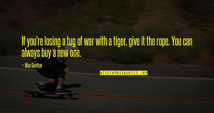 Sports And War Quotes By Max Gunther: If you're losing a tug of war with Sports And War Quotes By Max Gunther: If you're losing a tug of war with