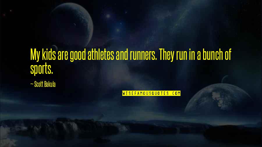 Sports Athletes Quotes By Scott Bakula: My kids are good athletes and runners. They