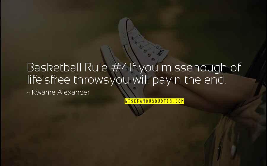 Sports Basketball Quotes By Kwame Alexander: Basketball Rule #4If you missenough of life'sfree throwsyou