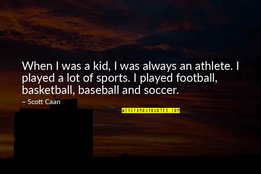 Sports Basketball Quotes By Scott Caan: When I was a kid, I was always