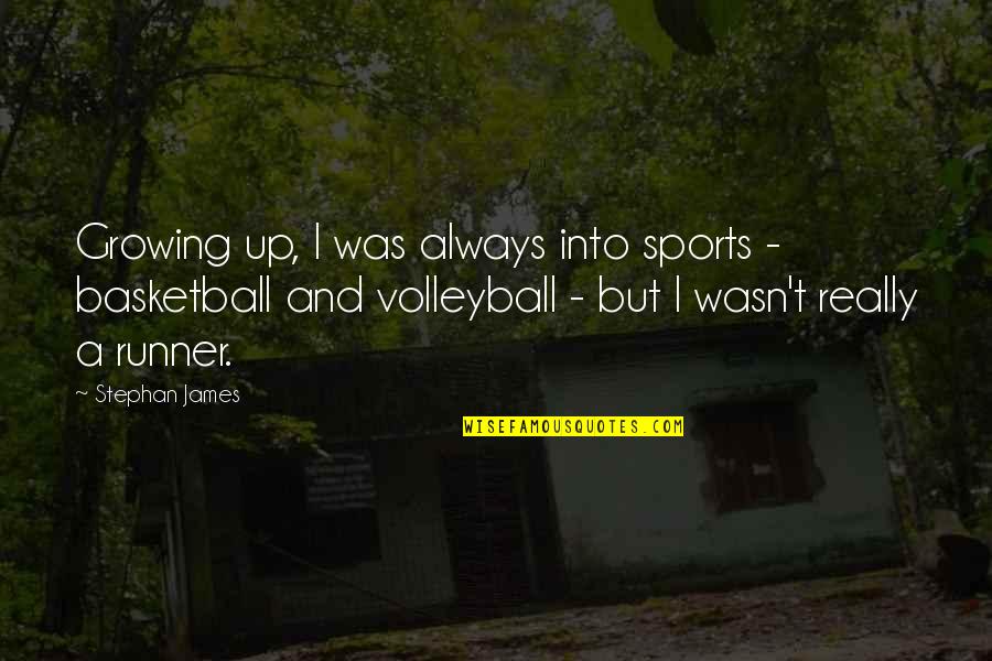 Sports Basketball Quotes By Stephan James: Growing up, I was always into sports -