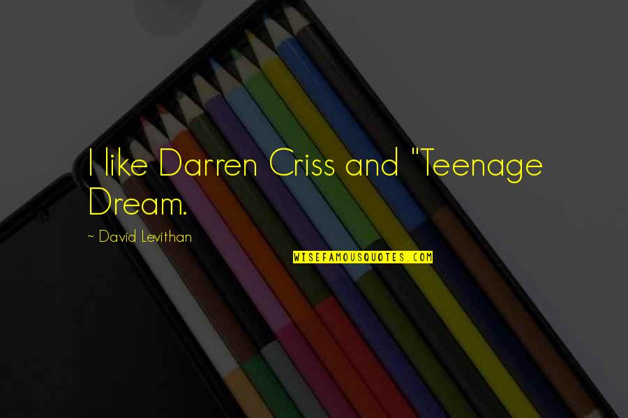 Sports Book Quotes By David Levithan: I like Darren Criss and "Teenage Dream.