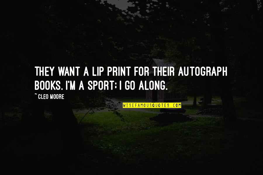 Sports Books Quotes By Cleo Moore: They want a lip print for their autograph
