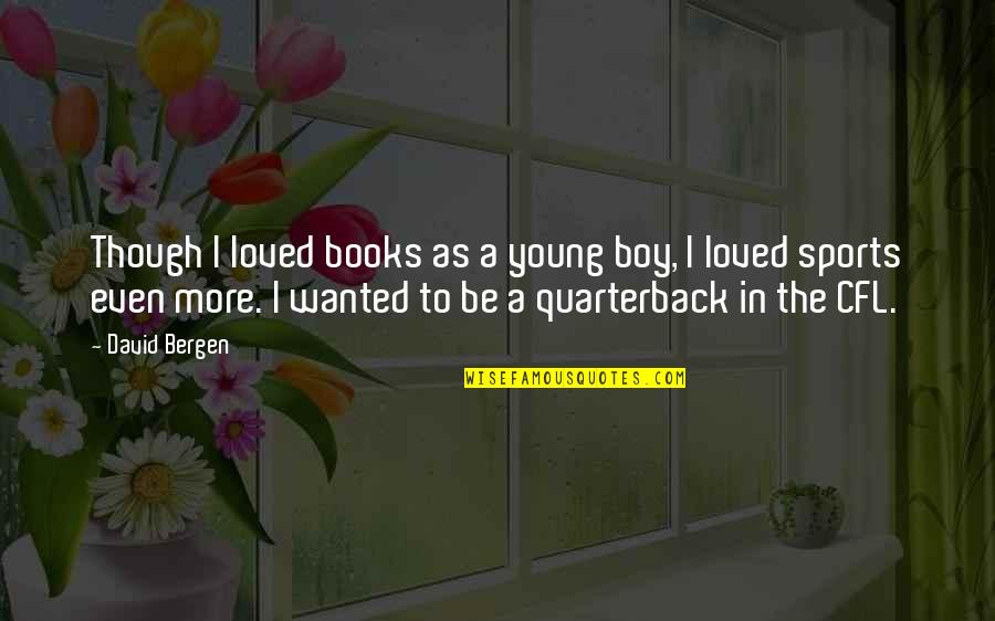 Sports Books Quotes By David Bergen: Though I loved books as a young boy,