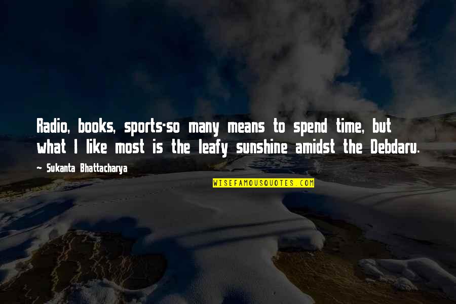 Sports Books Quotes By Sukanta Bhattacharya: Radio, books, sports-so many means to spend time,