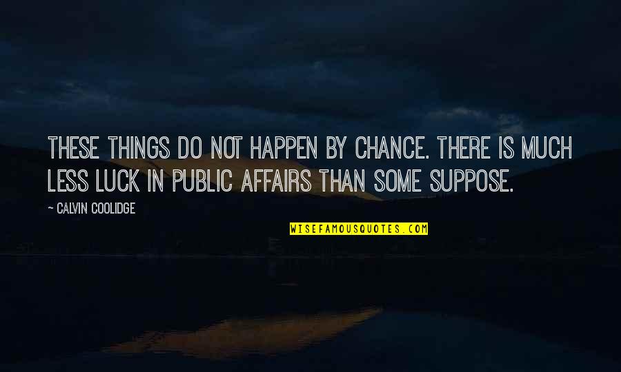 Sports Boys Quotes By Calvin Coolidge: These things do not happen by chance. There