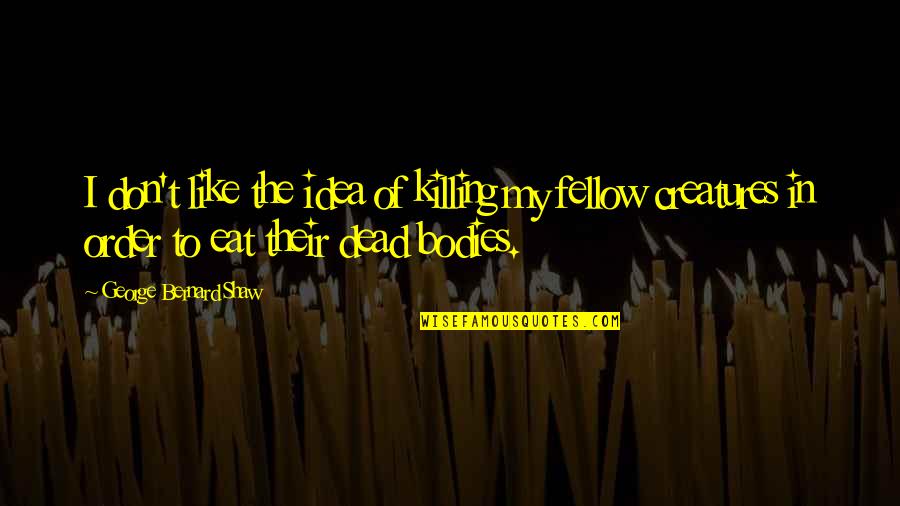 Sports Build Character Quotes By George Bernard Shaw: I don't like the idea of killing my