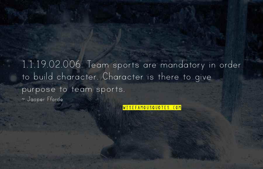 Sports Build Character Quotes By Jasper Fforde: 1.1.19.02.006: Team sports are mandatory in order to