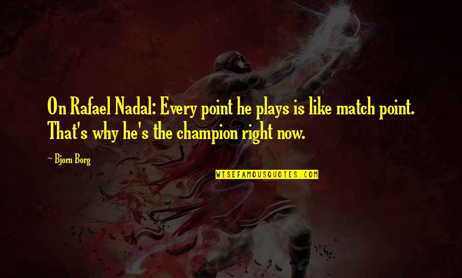 Sports Champion Quotes By Bjorn Borg: On Rafael Nadal: Every point he plays is