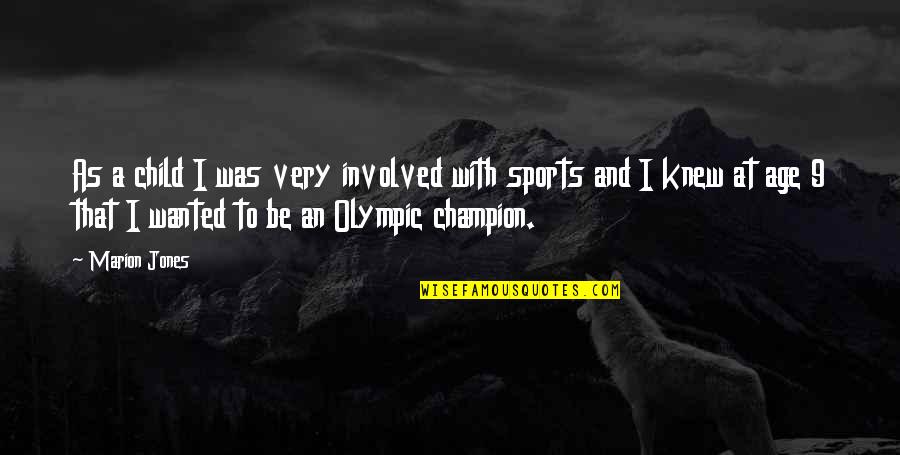 Sports Champion Quotes By Marion Jones: As a child I was very involved with
