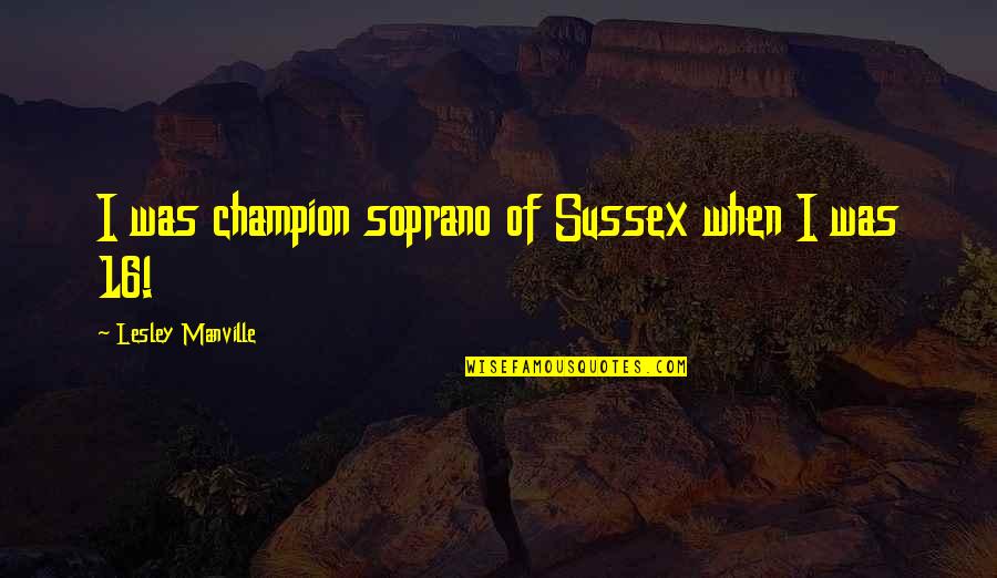 Sports Championship Quotes By Lesley Manville: I was champion soprano of Sussex when I