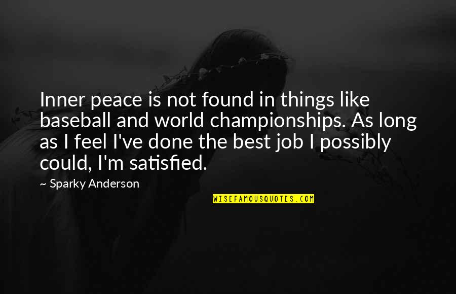 Sports Championships Quotes By Sparky Anderson: Inner peace is not found in things like