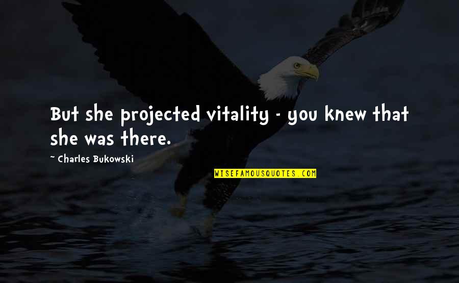 Sports Coach Inspirational Quotes By Charles Bukowski: But she projected vitality - you knew that