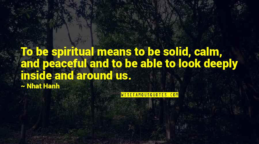 Sports Coach Inspirational Quotes By Nhat Hanh: To be spiritual means to be solid, calm,