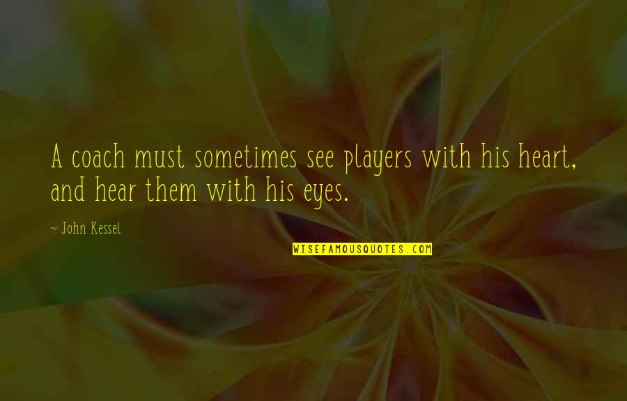 Sports Coach Quotes By John Kessel: A coach must sometimes see players with his