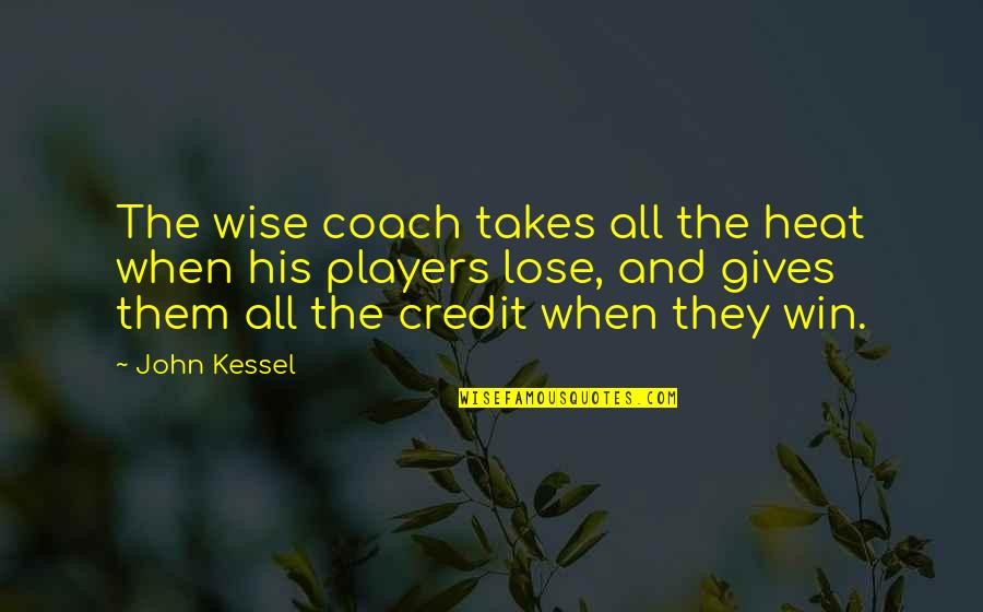 Sports Coach Quotes By John Kessel: The wise coach takes all the heat when