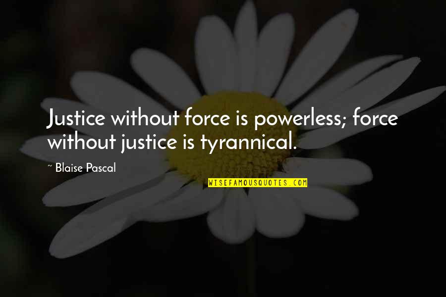 Sports Coming To An End Quotes By Blaise Pascal: Justice without force is powerless; force without justice