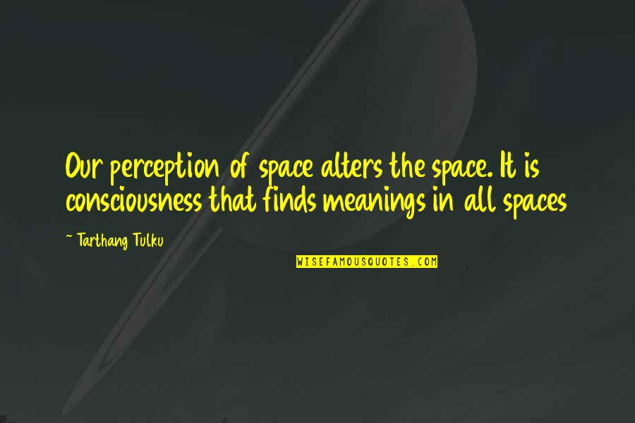 Sports Compete Quotes By Tarthang Tulku: Our perception of space alters the space. It