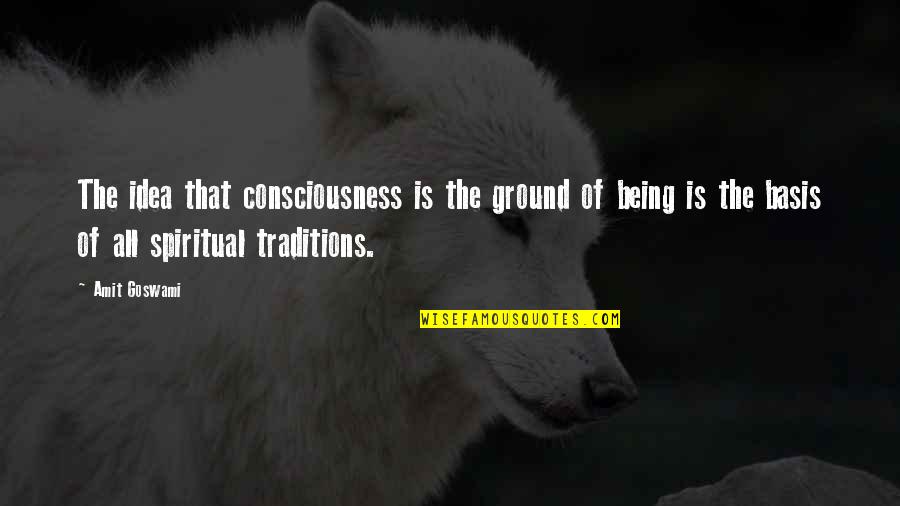 Sports Defensive Quotes By Amit Goswami: The idea that consciousness is the ground of