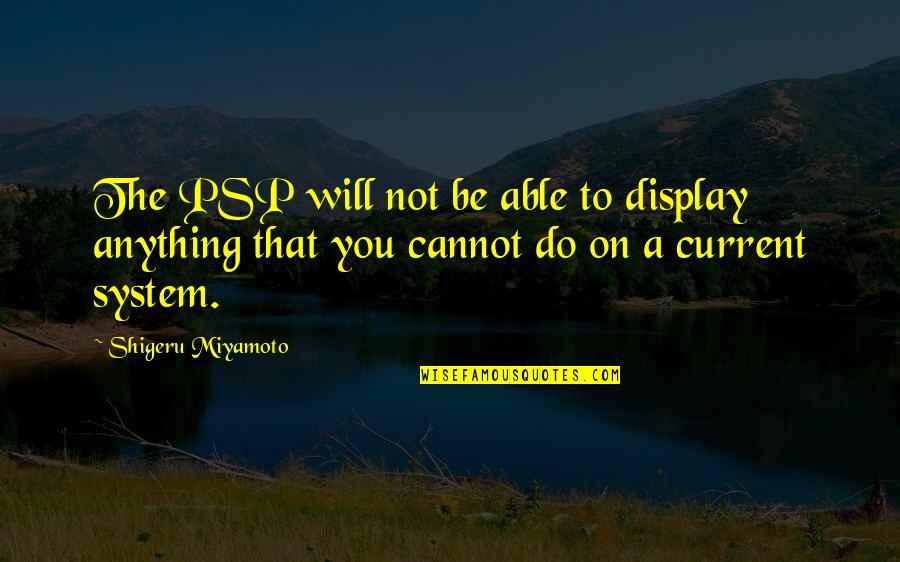 Sports Discouragement Quotes By Shigeru Miyamoto: The PSP will not be able to display