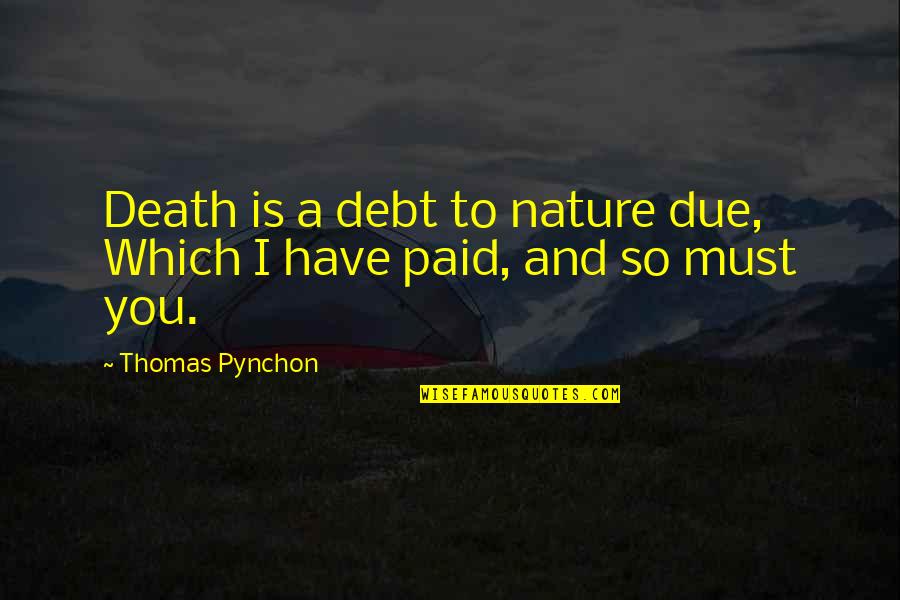 Sports Empowerment Quotes By Thomas Pynchon: Death is a debt to nature due, Which Sports Empowerment Quotes By Thomas Pynchon: Death is a debt to nature due, Which