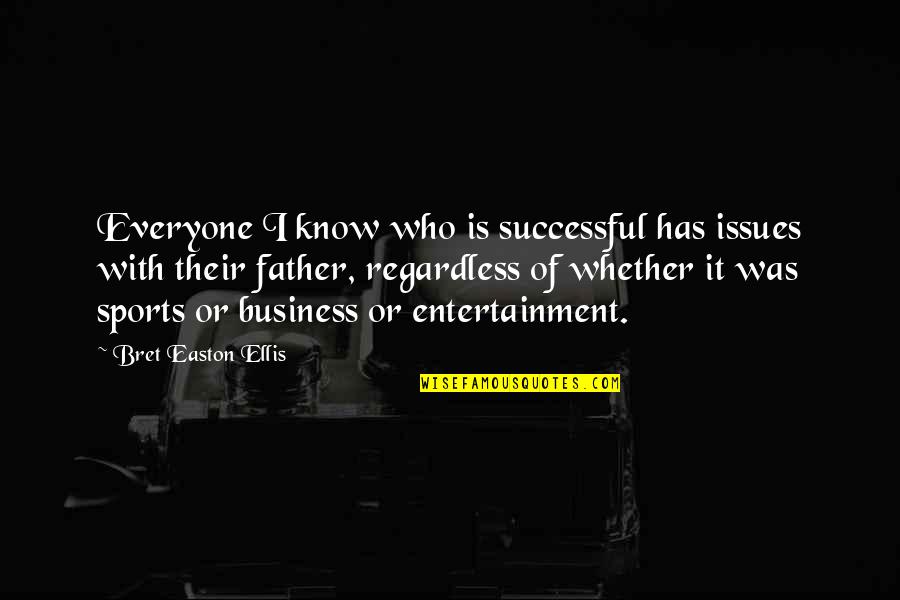 Sports Entertainment Quotes By Bret Easton Ellis: Everyone I know who is successful has issues