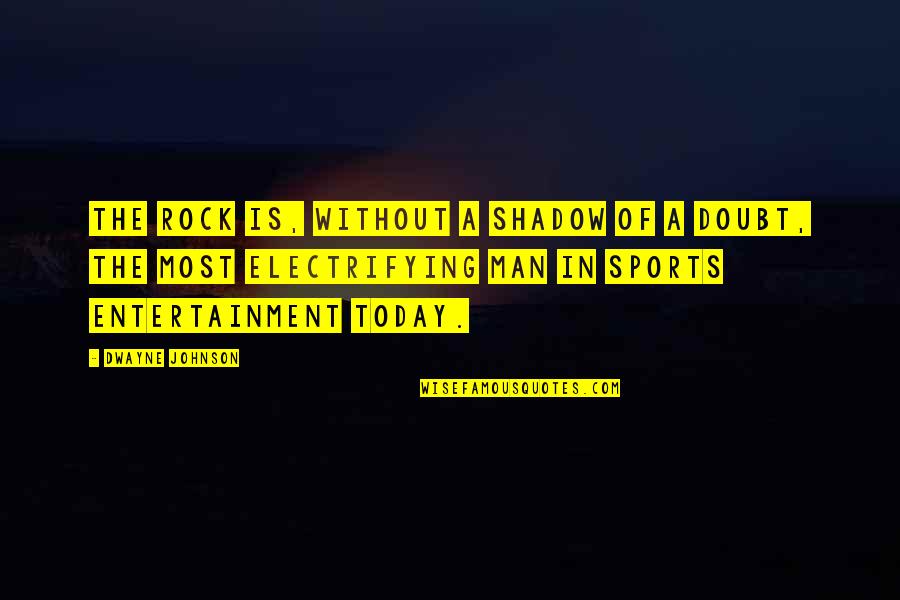 Sports Entertainment Quotes By Dwayne Johnson: The Rock is, without a shadow of a