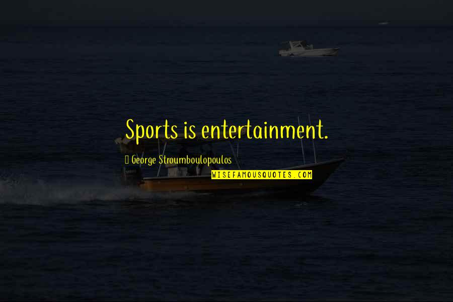 Sports Entertainment Quotes By George Stroumboulopoulos: Sports is entertainment.