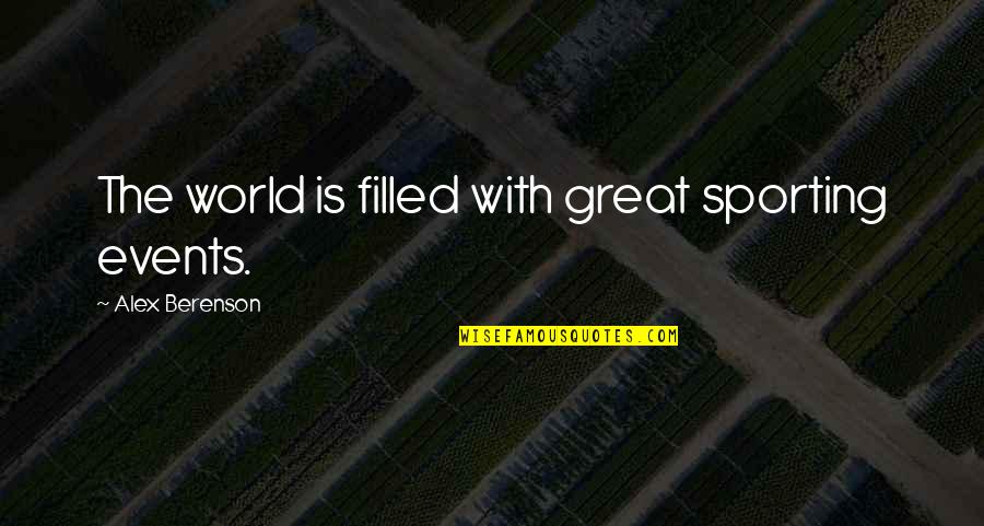 Sports Events Quotes By Alex Berenson: The world is filled with great sporting events.