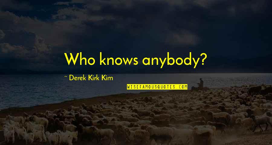 Sports Facilities Quotes By Derek Kirk Kim: Who knows anybody?