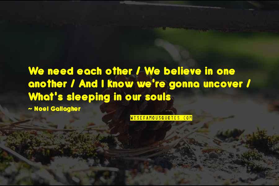 Sports Facilities Quotes By Noel Gallagher: We need each other / We believe in