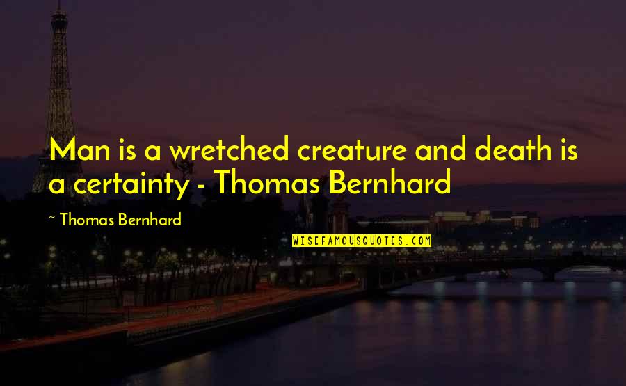 Sports Fail Quotes By Thomas Bernhard: Man is a wretched creature and death is