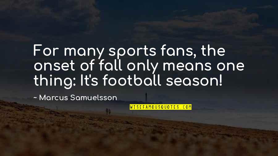 Sports Fans Quotes By Marcus Samuelsson: For many sports fans, the onset of fall
