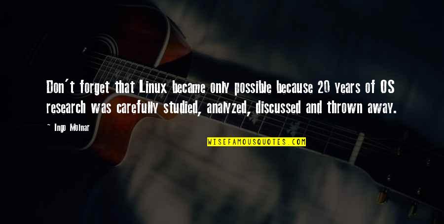 Sports Figures Inspirational Quotes By Ingo Molnar: Don't forget that Linux became only possible because Sports Figures Inspirational Quotes By Ingo Molnar: Don't forget that Linux became only possible because