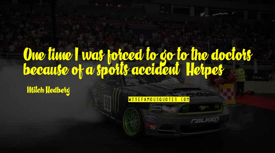Sports Funny Quotes By Mitch Hedberg: One time I was forced to go to