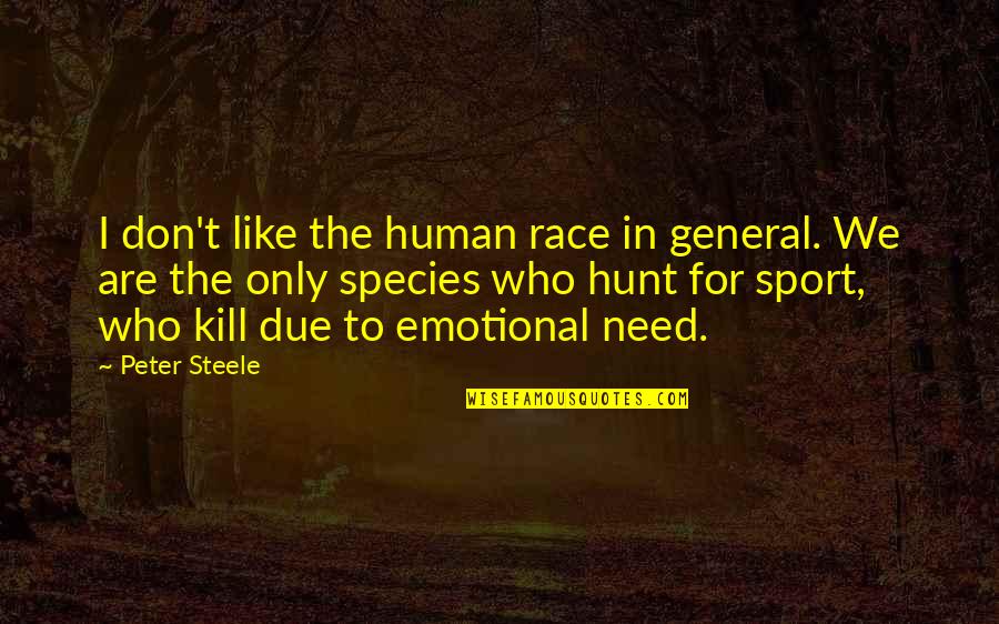 Sports In General Quotes By Peter Steele: I don't like the human race in general.