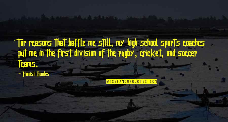 Sports In School Quotes By Hamish Bowles: For reasons that baffle me still, my high