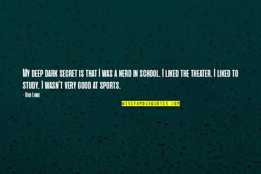 Sports In School Quotes By Rob Lowe: My deep dark secret is that I was