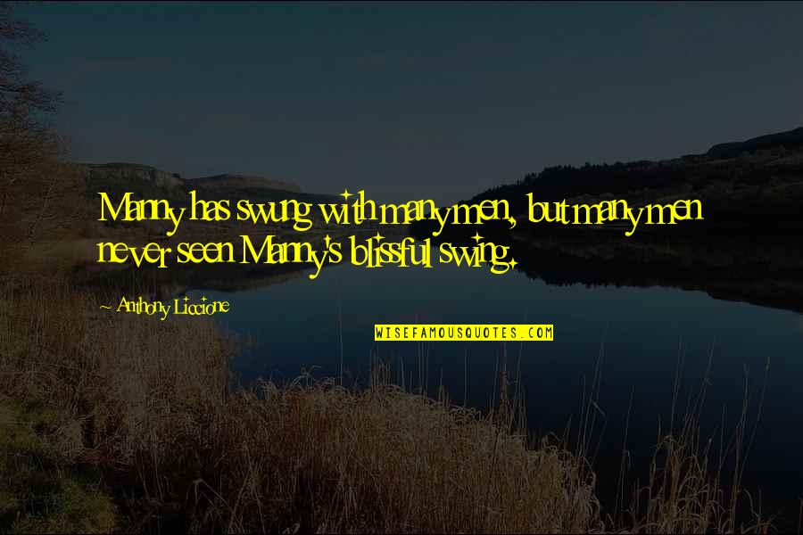 Sports Inspirational Quotes By Anthony Liccione: Manny has swung with many men, but many